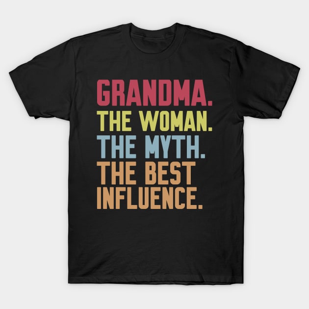 grandma The woman The Myth The Best Influence T-Shirt by Work Memes